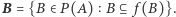 |B= {B ∈ P(A) B ⊆ f (B)}. 