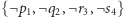 {¬p1,¬ q2,¬r3,¬s4} 
