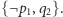 |{¬p ,q }. 1 2 