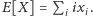 |E[X] = P ix . i i 