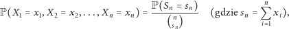 n 1=x1,X2=x2,...,Xn=xn)=P(Sn=sn)(gdziesn=Qxi), P(X (nsn)i1 