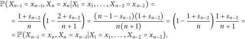 n−1=xn−1,Xn=xn X1=x1,...,Xn−2=xn−2)= P(X 1+-sn− 2 2-+-sn−2 (n-−1-−sn−1)(1+-sn− 2) 1+-sn−2 1+-sn−2- = n (1− n + 1 ) = n(n + 1) = (1− n ) n +1 = n−1=xn,Xn=xn−1 X1=x1,...,Xn−2=xn−2). = P(X 