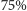|75% 