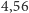 |4,56 