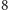 |8 