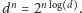 |dn = 2nlog d . 