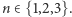 |n∈ {1,2,3}. 