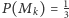  1 P (Mk) = 3 