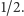 | 1/2.