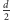  d |2 