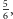 5, 6
