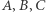 |A, B, C 