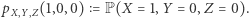 pX,Y (1,0,0) = P(X = 1,Y = 0,Z = 0). 