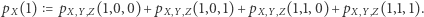 pX(1) = pX,Y (1,0,0)+pX,Y (1,0,1)+ pX,Y (1,1,0)+pX,Y (1,1,1). 