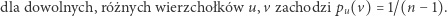 dla dowolnych, różnych wierzchołków u, v zachodzi pu(v) = 1/(n − 1). 