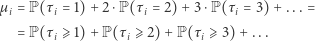 µ = P(τ = 1)+ 2 ⋅P(τ = 2) +3 ⋅P(τ = 3) +... = i i i i = P(τi⩾ 1)+ P( τi⩾ 2)+ P(τi ⩾3) + ... 
