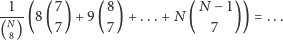 -1--(8( 7) +9 (8) + ...+ N( N− 1 )) = ... (N) 7 7 7 8 