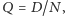 |Q = D/N, 