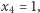 x4 = 1,