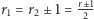 | r±1 r1 = r2± 1 = 2 