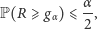  α- P(R ⩾ gα)⩽ 2, 