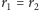 r1 = r2 