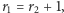 r1 = r2 + 1,