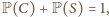 P(C)+ P(S) = 1, 
