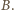 B. 