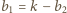 |b1 = k− b2 