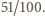 |51/100.
