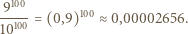 9100 --100 = (0,9)100 ≈0,00002656. 10 