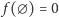  f(∅ ) = 0 