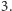 3. |