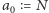 a0 = N 