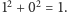  12 + 02 = 1.