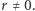 |r≠ 0. 