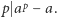  p |p a − a. 
