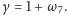 γ = 1+ ω