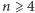 n | ⩾ 4 
