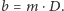 |b = m ⋅D. 