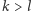 |k > l