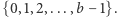 {0, 1,2,...,b − 1}.