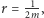 |r =-1, 2m 
