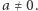 a ≠ 0.