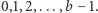 0,1,2,...,b − 1.