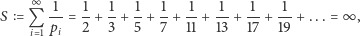  ∞ 1 1 1 1 1 1 1 1 1 S = Q --= --+ --+ -+ --+ --+ -- + --+ -- + ... = ∞ , i 1 pi 2 3 5 7 11 13 17 19 