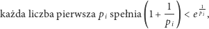  1 1- każda liczba pierwsza pi spełnia(1 +-) < e pi, pi 