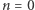 |n = 0 