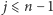 | j⩽ n −1 